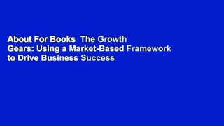 About For Books  The Growth Gears: Using a Market-Based Framework to Drive Business Success