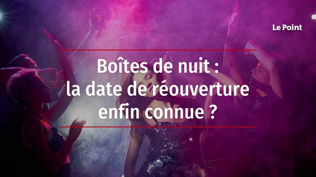 Boîtes de nuit : la date de réouverture enfin connue ?
