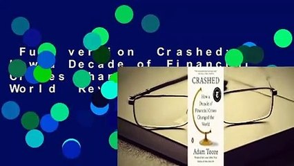 Full version  Crashed: How a Decade of Financial Crises Changed the World  Review