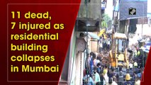 11 dead, 7 injured as resident building collapses in Mumbai