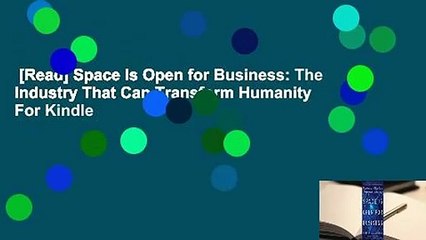 [Read] Space Is Open for Business: The Industry That Can Transform Humanity  For Kindle