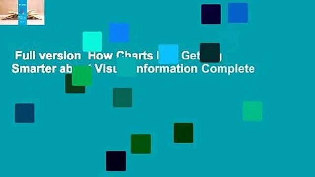 Full version How Charts Lie: Getting Smarter about Visual Information Complete