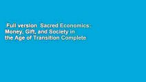 Full version  Sacred Economics: Money, Gift, and Society in the Age of Transition Complete