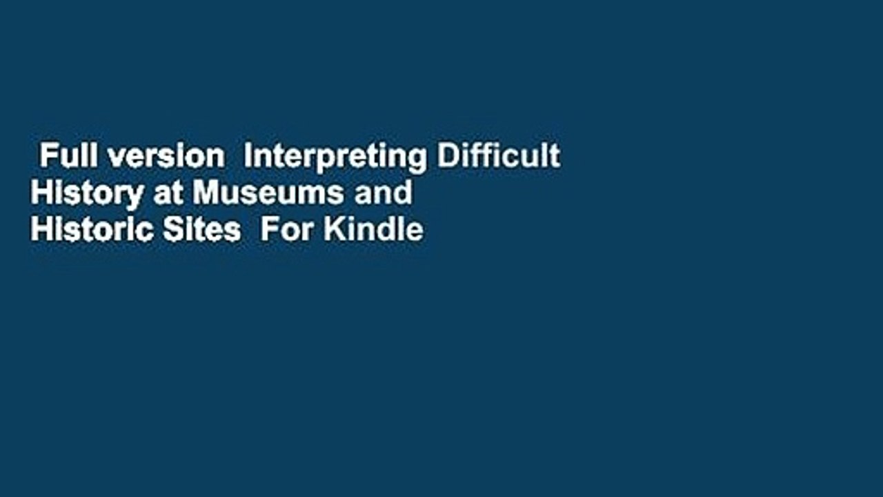 Full version  Interpreting Difficult History at Museums and Historic Sites  For Kindle