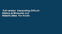 Full version  Interpreting Difficult History at Museums and Historic Sites  For Kindle