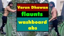 Varun Dhawan flaunts flashboard abs in latest pictures