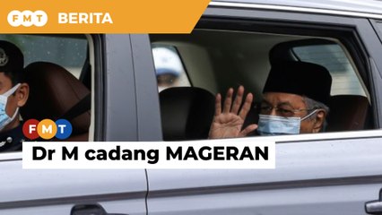 Dr M cadang MAGERAN ambil alih pentadbiran kerajaan, tawar diri jadi ketua