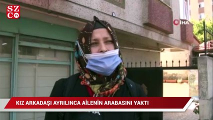 Kız arkadaşı ayrılınca, ailenin arabasını yaktı