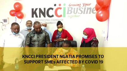 KNCCI President Ngatia promises to support SMEs affected by Covid 19