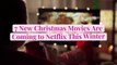 7 New Christmas Movies Are Coming to Netflix This Winter
