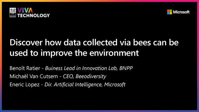 16th June -14h30-14h50 - EN_FR - Discover how data collected via bees can be used to improve the environment - VIVATECHNOLOGY