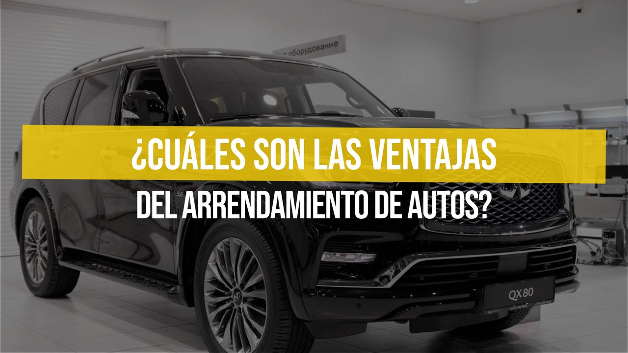 ¿Cuáles son las ventajas del arrendamiento de autos?
