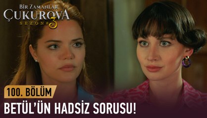 Betül'ün sorusu cevapsız kaldı! - Bir Zamanlar Çukurova 100. Bölüm