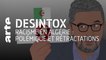 Racisme en Algérie : polémique et rétractations | 10/06/2021 | Désintox | ARTE