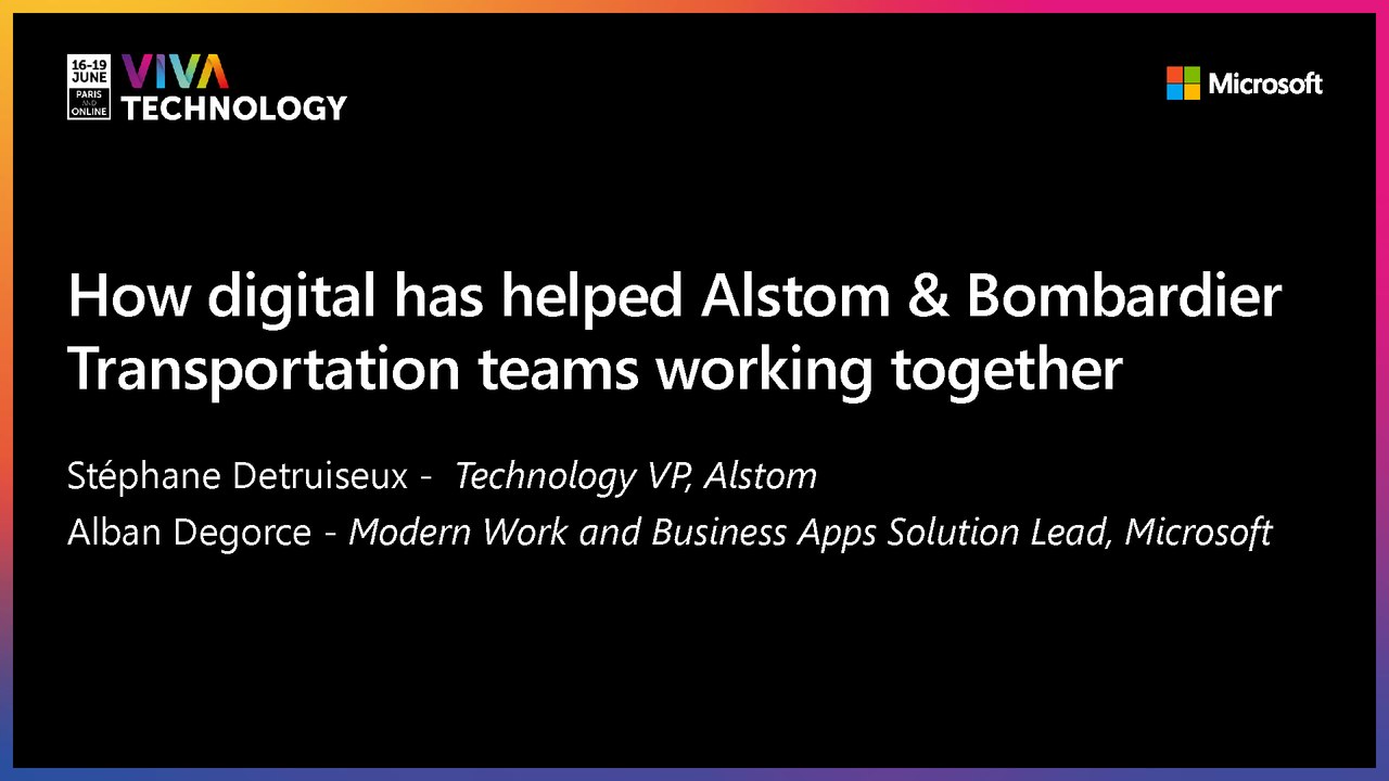17th June - 10h30-10h50 - EN_EN - How digital has helped Alstom & Bombardier Transportation teams working together? - VIVATECHNOLOGY