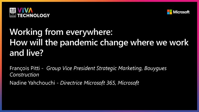 17th June - 14h30-14h50 - EN_EN - Working from everywhere: How will the pandemic change where we work and live? - VIVATECHNOLOGY