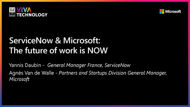 17th June - 13h30-13h50 - EN_EN - ServiceNow & Microsoft : The Future of Work is NOW - VIVATECHNOLOGY