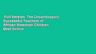 Full Version  The Dreamkeepers: Successful Teachers of African American Children  Best Sellers