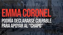 Emma Coronel podría declararse culpable para apoyar al “Chapo”
