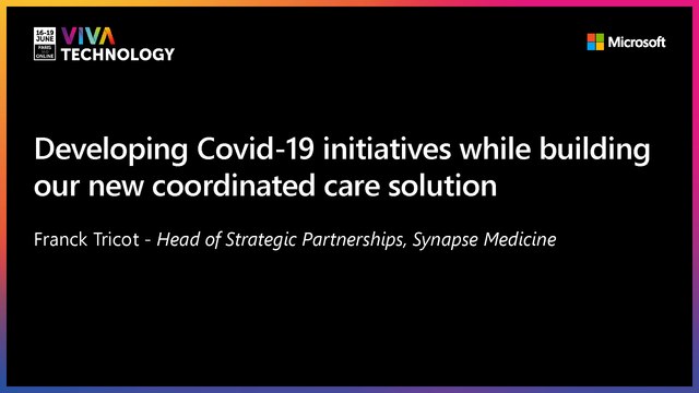 18th June - 15h30-15h50 - EN_EN -Developing COVID-19 initiatives while building our new coordinated care solution - VIVATECHNOLOGY