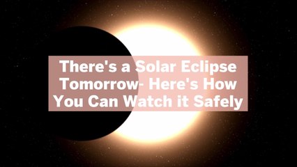 There's a Solar Eclipse Tomorrow-Here's How You Can Watch it Safely