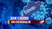 Big Corona Spike In Odisha: Active Cases Breach 10000-Mark, 2 Deaths In Last 24 Hours | OTV News