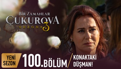 Bir Zamanlar Çukurova 100. Bölüm