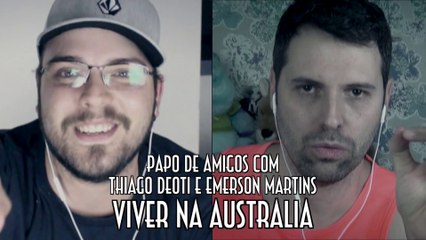 Viver na Australia - Papo de Amigos com Thiago Deoti e Emerson Martins - Emerson Martins Video Blog 2015