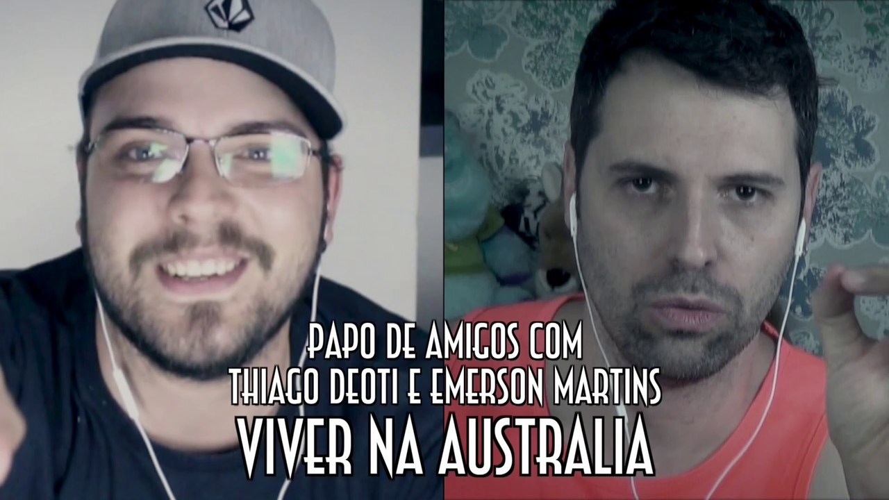 Viver na Australia - Papo de Amigos com Thiago Deoti e Emerson Martins - Emerson Martins Video Blog 2015