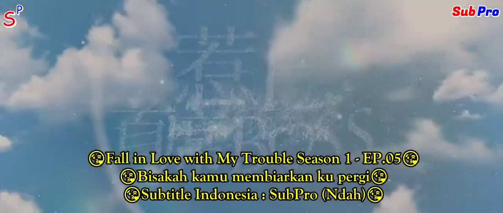 EP05 Fall in Love with My Trouble Season 1 (Indo Sub)
