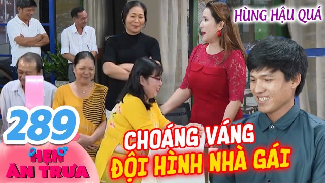 Hẹn Ăn Trưa 289 I Dẫn ĐẠI GIA ĐÌNH đi hẹn hò, cô gái U30 SUÝT TÉ choáng váng vì lần đầu HÔN BẠN TRAI