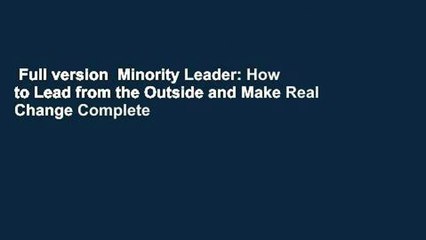 Full version  Minority Leader: How to Lead from the Outside and Make Real Change Complete