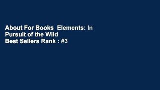 About For Books  Elements: In Pursuit of the Wild  Best Sellers Rank : #3