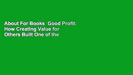 About For Books  Good Profit: How Creating Value for Others Built One of the World's Most