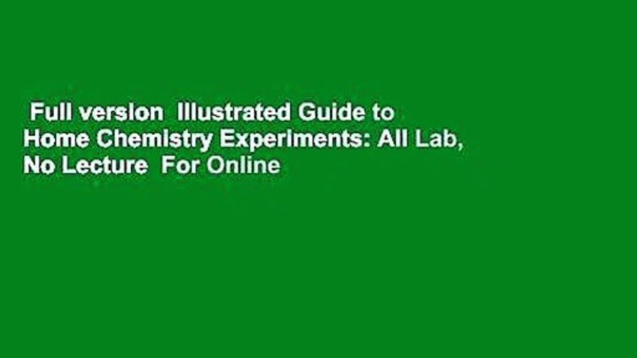 Full version  Illustrated Guide to Home Chemistry Experiments: All Lab, No Lecture  For Online
