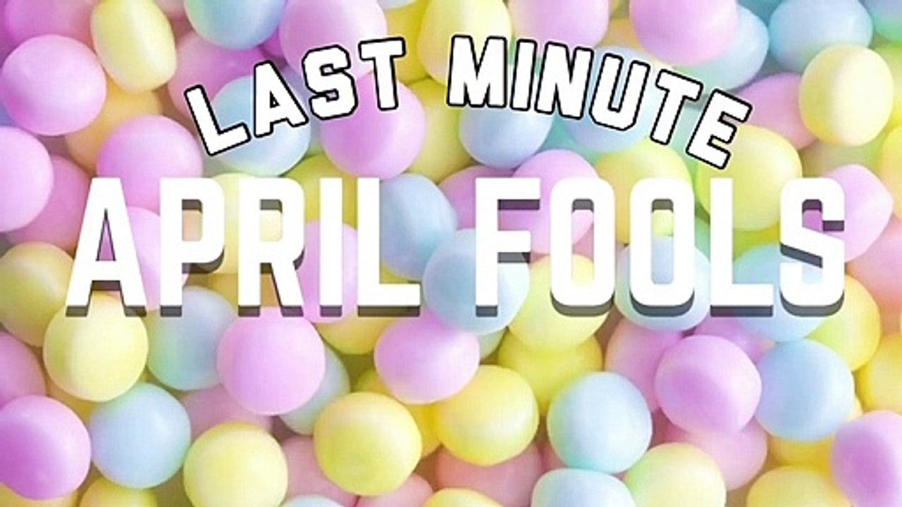 Last Minute April Fools Pranks