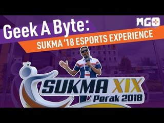 Geek-A-Byte: SUKMA 2018 Esports Experience