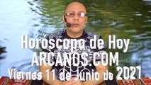 HOROSCOPO DE HOY de ARCANOS.COM - Viernes 11 de Junio de 2021