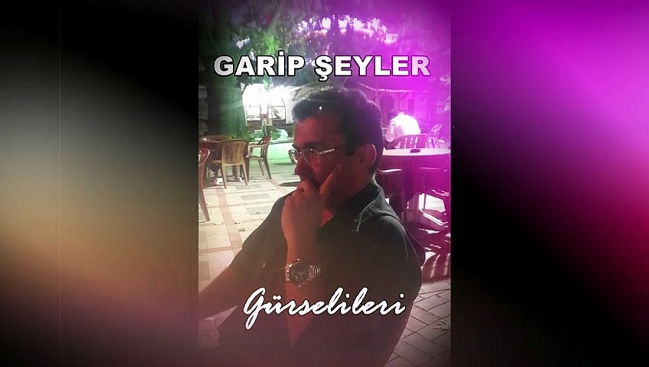 Gürsel İleri - Garip Şeyler