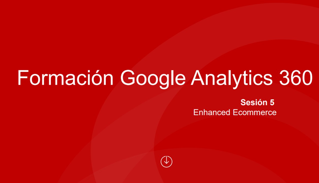 Sesión 5 - Enhanced Ecommerce, Visualización Data Studio-FINAL2