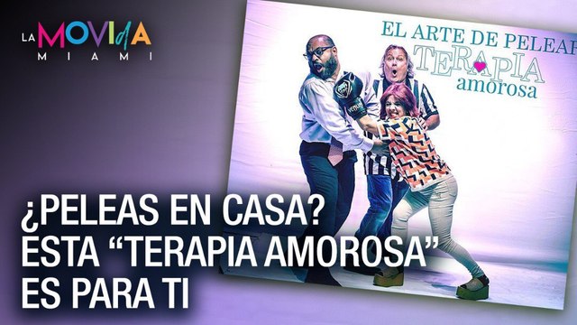 ¿Peleas en casa? Esta “Terapia Amorosa” es para ti - La Movida Miami