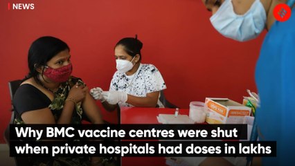 Download Video: Why BMC vaccine centres were shut when private hospitals had doses in lakhs