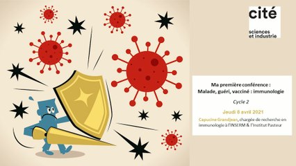 Ma première conférence : malade, guéri, vacciné : c'est quoi l'immunologie