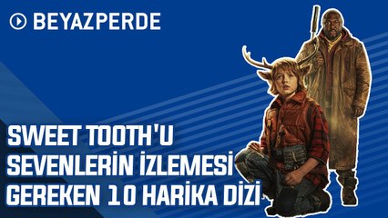 Sweet Tooth'u Sevenlerin İzlemesi Gereken 10 Harika Dizi