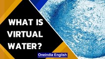 Virtual Water: What is it and is wasting virtual water problem? | Oneindia English