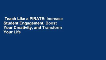 Teach Like a PIRATE: Increase Student Engagement, Boost Your Creativity, and Transform Your Life