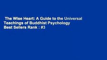 The Wise Heart: A Guide to the Universal Teachings of Buddhist Psychology  Best Sellers Rank : #3