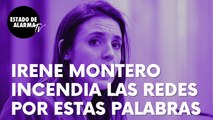 La ministra de Igualdad Irene Montero incendia las redes por estas palabras: 