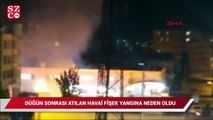 Düğün sonrası atılan havai fişek yangına neden oldu