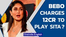 Kareena Kapoor Khan draws ire for allegedly charging ₹12cr to play Sita | Oneindia News